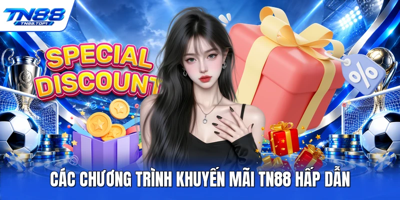 Các chương trình khuyến mãi TN88 hấp dẫn 