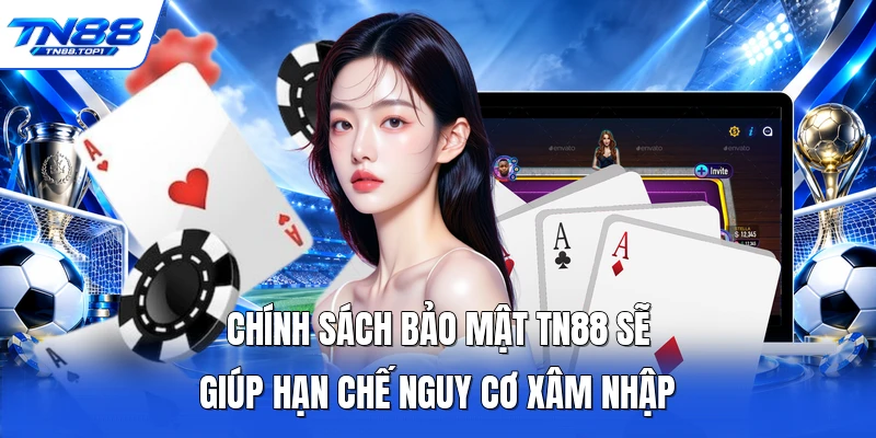 Chính sách bảo mật TN88 sẽ giúp hạn chế nguy cơ xâm nhập Chính sách bảo mật TN88 sẽ giúp hạn chế nguy cơ xâm nhập