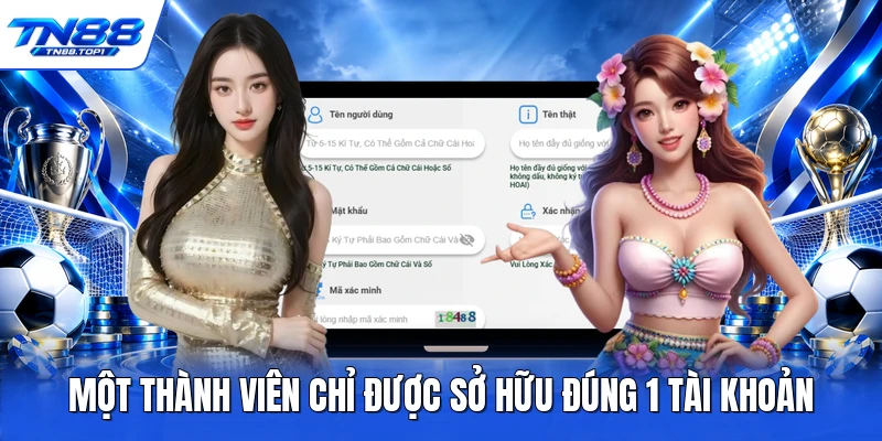 Một thành viên chỉ được sở hữu đúng 1 tài khoản