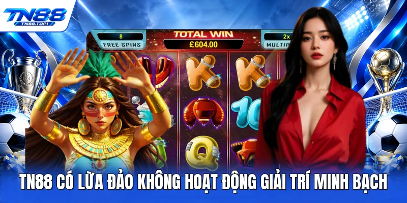 TN88 có lừa đảo không hoạt động giải trí minh bạch TN88 có lừa đảo không hoạt động giải trí minh bạch